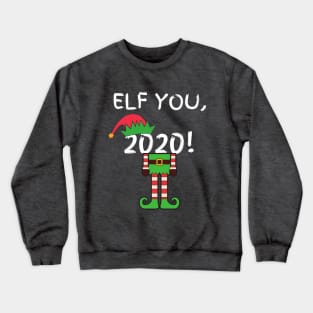 Elf You, 2020 Funny Pun Xmas Christmas Hat Costume Gift Idea Crewneck Sweatshirt